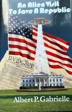 An Alien Visit to Save a Republic by Albert P. Gabrielle HC DJ BRAND NEW (2017)