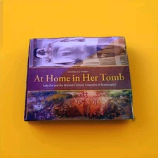 At Home in Her Tomb, Lady Dai and the Ancient Chinese Treasures of Mawangdui HC