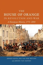 The House of Orange in Revolution and War: A European History, 1772-1890 by Jero