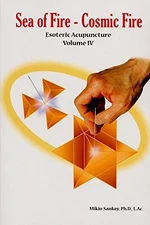 ESOTERIC ACUPUNCTURE VOLUME IV (4): SEA OF FIRE - COSMIC By Mikio Sankey