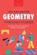 You Can Master Geometry Through Stories: Easy Geometry for Kids by Jenny Kellett