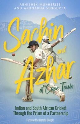 Sachin and Azhar at Cape Town: Indian and South African Cricket Through the: New