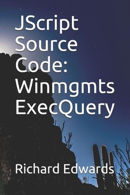 JScript Source Code: Winmgmts ExecQuery by Richard Edwards (English) Paperback B