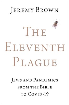Die elfte Pest: Juden und Pandemien von der Bibel bis COVID-19 von Jeremy Bro