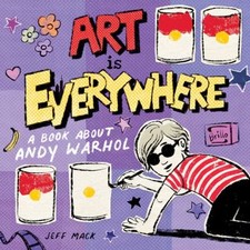 Art Is Everywhere : A Book about Andy Warhol Picture Book Jeff Ma