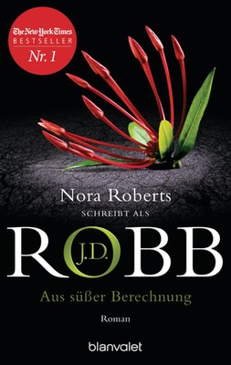 Aus süßer Berechnung | J. D. Robb | Roman | Taschenbuch | Eve Dallas | 544 S.