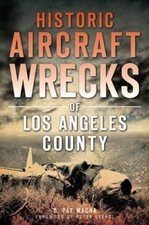 Historic Aircraft Wrecks of Los Angeles County by Macha, Pat G.