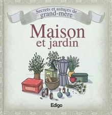 Secrets et astuces de grand-mère: maison et jardin, Laurent Vinet et Sonia De So