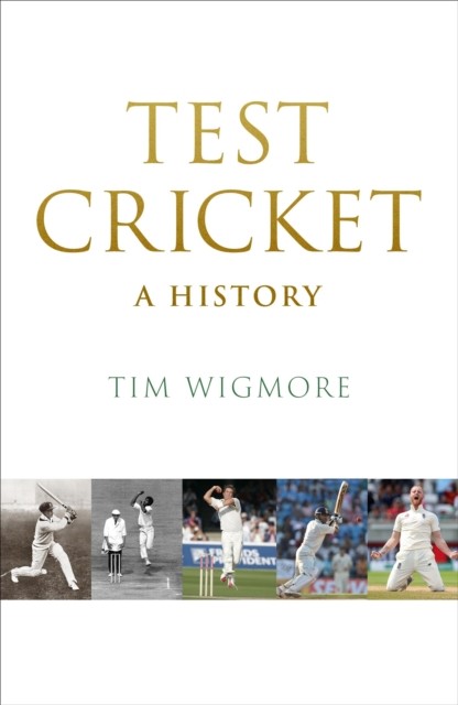 Test Cricket A History by Tim Wigmore (Hardback Book)