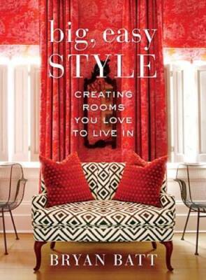 Big, Easy Style: Creating Rooms You Love to Live In - Hardcover - GOOD