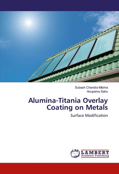 Subash Chandra Mishra (U. A.) | Alumina-Titania Overlay Coating On Metals | Buch-image