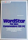 COMMODORE 128 -- WORDSTAR FÜR DEN COMMODORE 128 PC (MARKT & TECHNIK - BUCH) #2DE