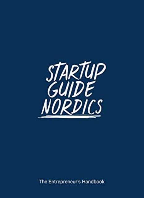 Startup Guide Nordics: The Entrepreneur's Handbook by Startup Guide PAPERBACK