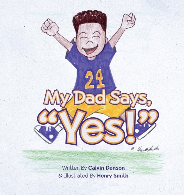 My Dad Says  Yes! by Calvin Denson HARDBACK 9781952320279