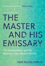 The Master and His Emissary: The Divided Brain and the Making of the Wester...