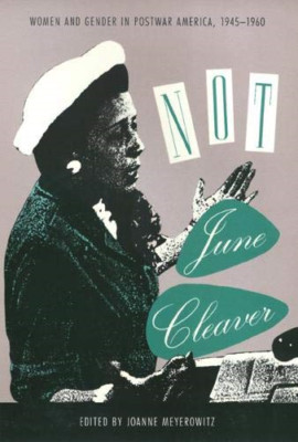 Not June Cleaver: Women and Gender in Postwar America,  - Paperback NEW Meyerowi