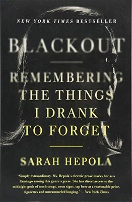 Blackout: Remembering the Things I Drank to Forget By Sarah Hep 