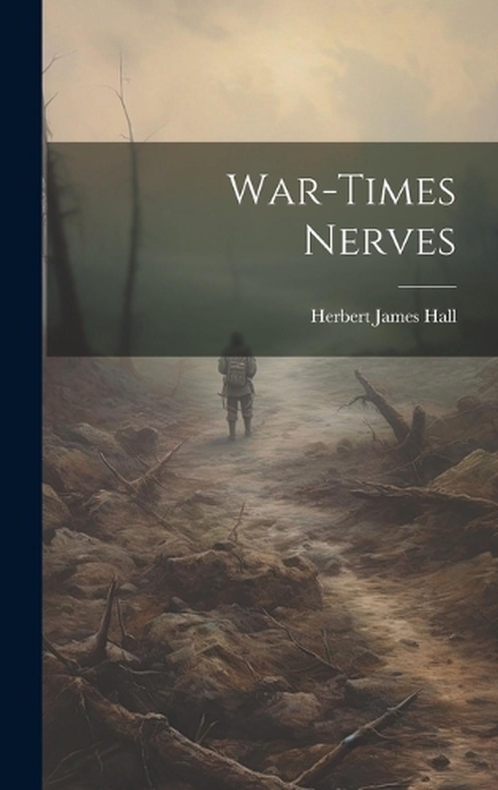 WarTimes Nerves by Herbert James Hall Hardcover Book 9781019968642 eBay