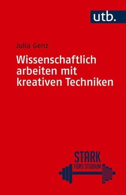 Wissenschaftlich arbeiten mit kreativen Techniken Genz, Prof. Dr. Julia: