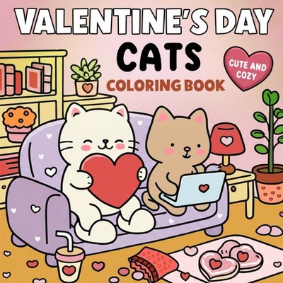 Valentine's Day Cats Coloring Book: Cute and Cozy Cat Moments For Adults and Kid