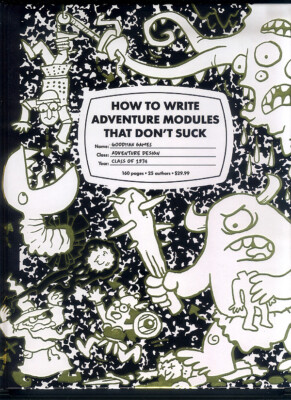 How to write aventure modules that don't suck - Goodman Games GMG4378