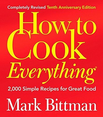 How to Cook Everything: 2000 Simple Recipes for Grea by Bittman, Mark 0764578650