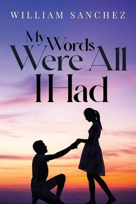 My Words Were All I Had by William Sanchez Paperback Book