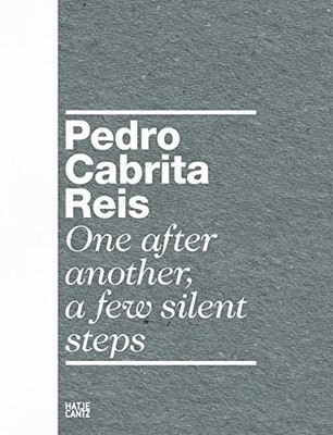 PEDRO CABRITA REIS: ONE AFTER ANOTHER, A FEW SILENT STEPS By Dieter Schwarz VG