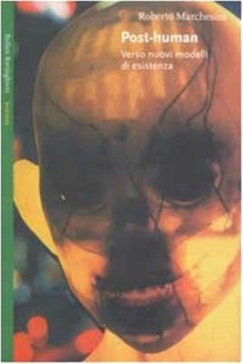Post-Human. Verso neue Existenzmodelle - Marchesini Roberto