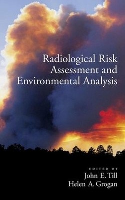 Radiological Risk Assessment and Environmental Analysis by John E. Till (English