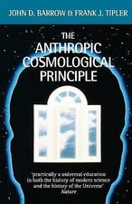 The Anthropic Cosmological Principle by Frank J. Tipler, John D. Barrow ...