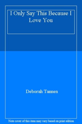 I Only Say This Because I Love You: How Families Communicate - o