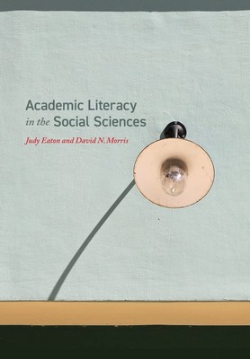 Academic Literacy in the Social Sciences - paperback Eaton, Judy|Morris, Dav...
