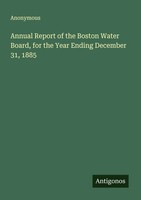 Anonymous | Annual Report Of The Boston Water Board, For The Year Ending...
