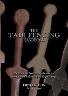 The Taiji Fencing Handbook: Rules & Regulations for Fencing with Tai Chi & Ku...