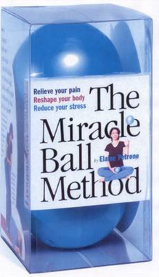 The Miracle Ball Method: Relieve Your Pain, Reshape Your Body, Reduce Your Stres