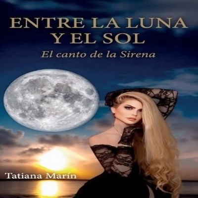 ENTRE LA LUNA Y EL SOL El canto de la Sirena Ibukku LLC Paperback