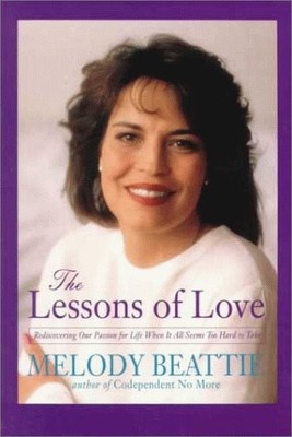 The Lessons of Love: Rediscovering Our Passion for Life When It All Seems To...