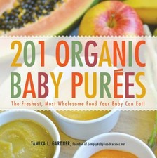 201 Organic Baby Purees : The Freshest, Most Wholesome Food Your