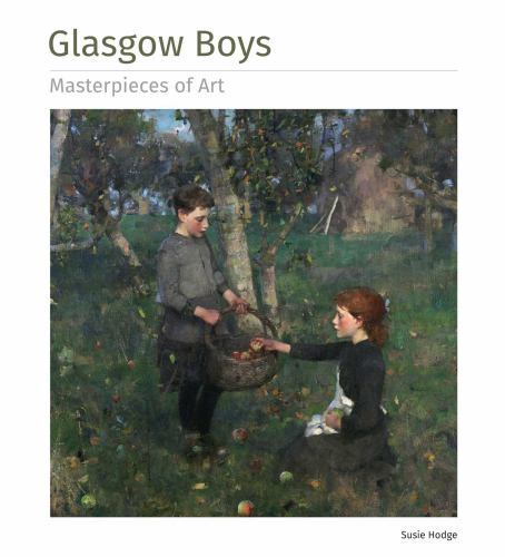 Glasgow Boys Masterpieces of Art by Susie Hodge (2022, Hardcover)