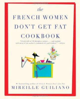 The French Women Don't Get Fat Cookbook by Guiliano, Mireille [Paperback]
