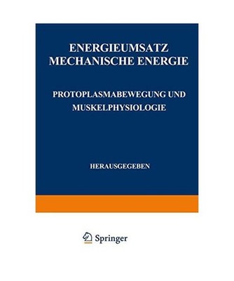 Energieumsatz: Erster Teil: Mechanische Energie. Protoplasmabewegung und Muskelp