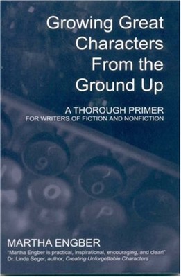 Growing Great Characters from the Ground Up : A Thorough Primer f