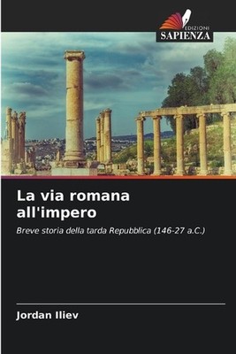 La via romana all'impero by Jordan Iliev (Italian) Paperback Book