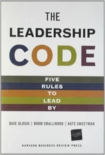 Leadership Code: Five Rules to Lead By By Dave Ulrich, Norm Smal