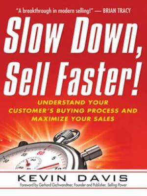Slow Down, Sell Faster!: Understand Your Customer's Buying Process a - VERY GOOD