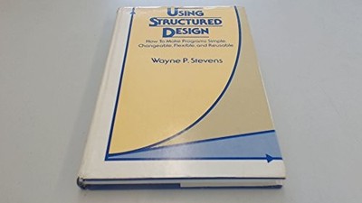 USING STRUCTURED DESIGN: HOW TO MAKE PROGRAMS SIMPLE, By Wayne P. Stevens
