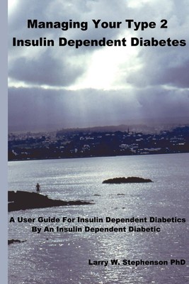 Managing Your Type 2 Insulin Dependent Diabetes: A user guide for insulin de...