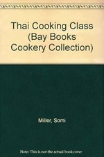 Thai Cooking Class (Bay Books Cookery Collection), Miller, Somi & Lake, Patricia