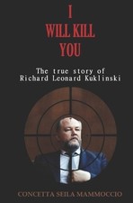 I Will Kill You: The true story of Richard Leonard Kuklinski by Concetta Seila M